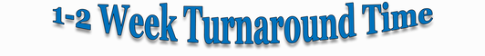 1-2 Week Turnaround Time